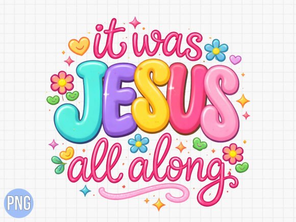 It Was Jesus All Along Colorful PNG — T-Shirt Designs