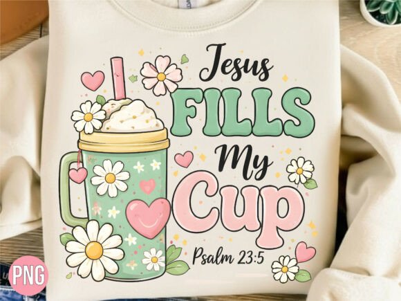 Jesus Fills My Cup Psalm 23 PNG for T-Shirt Designs