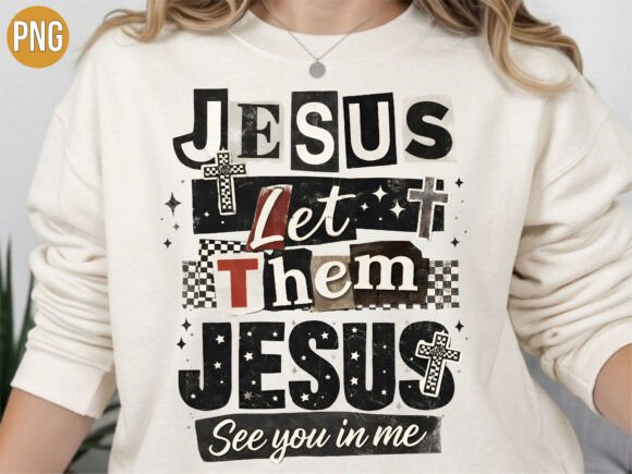 Jesus Let Them See Jesus in Me PNG — T-Shirt Designs