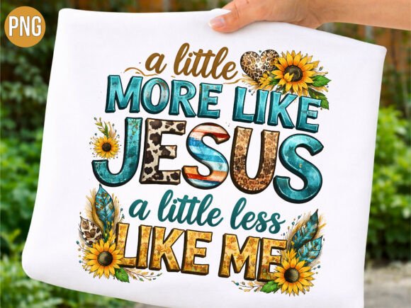 More Like Jesus Western Sunflower PNG T-Shirt Designs