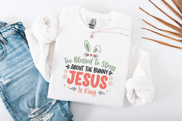 Too Blessed to Stress Jesus is King T-Shirt Designs